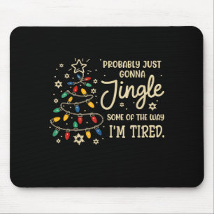Probably Just Going To Jingle Some Of The Way For  Mouse Pad