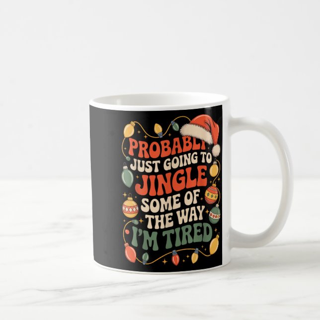 Probably Just Going To Jingle Some Of The Way Men  Coffee Mug (Right)