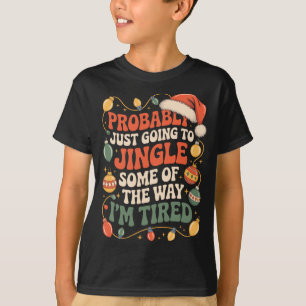 Probably Just Going To Jingle Some Of The Way Men T-Shirt