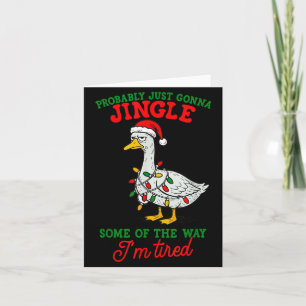 Probably Just Gonna Jingle I’m Tired Lazy Christma Card