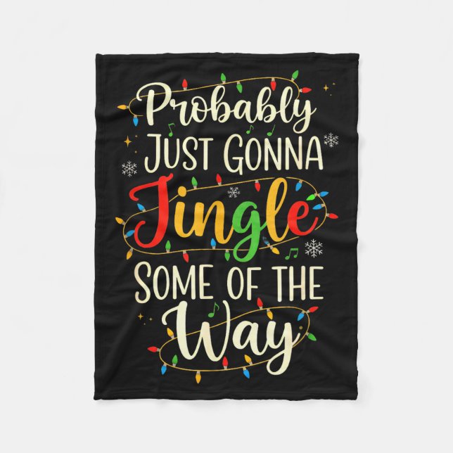 Probably Just Gonna Jingle Some Christmas Way  Fleece Blanket (Front)