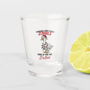Probably Just Gonna Jingle Some Goose Christmas Shot Glass