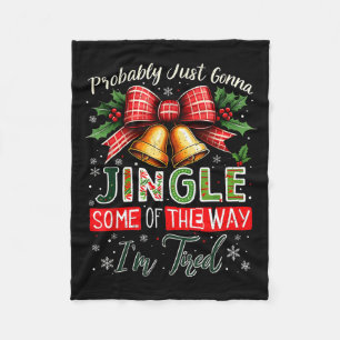 Probably Just Gonna Jingle Some Of The Way Christm Fleece Blanket