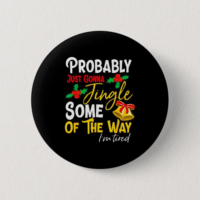 Probably Just Gonna Jingle Some Of The Way _ Funny 6 Cm Round Badge (Front)