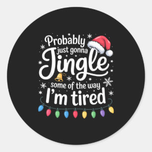 Probably Just Gonna Jingle Some Of The Way Funny C Classic Round Sticker