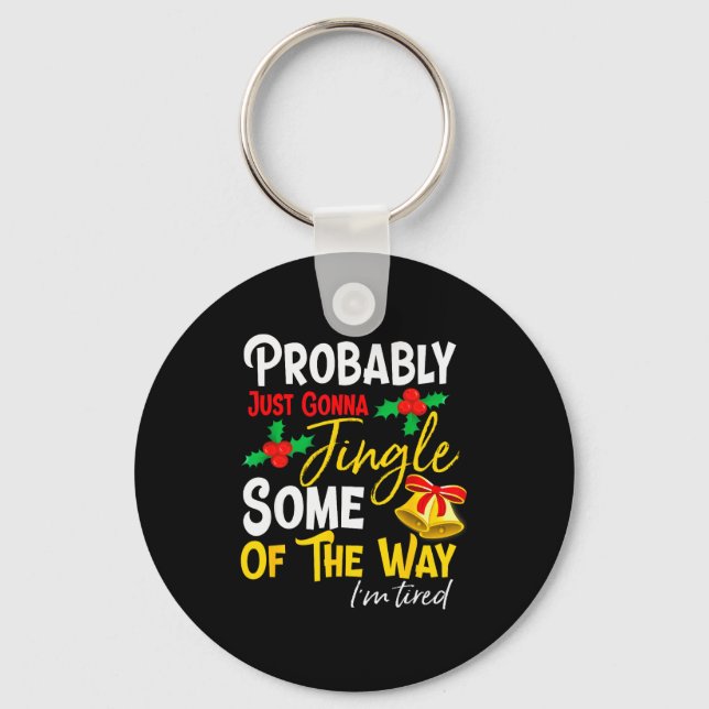 Probably Just Gonna Jingle Some Of The Way _ Funny Key Ring (Front)