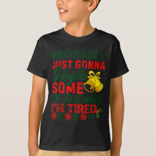 Probably Just Gonna Jingle Some Of The Way _ Funny T-Shirt