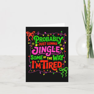 Probably Just Gonna Jingle Some Of The Way I’m Tir Card