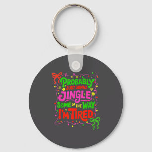 Probably Just Gonna Jingle Some Of The Way I’m Tir Key Ring