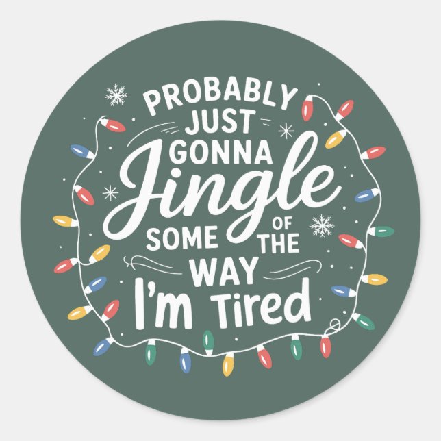 Probably Just Gonna Jingle Some Of The Way I'm Classic Round Sticker (Front)