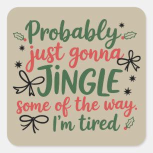 Probably Just Gonna Jingle Some Of The Way I'm  Square Sticker