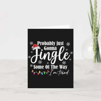 Probably Just Gonna Jingle Some Of The Way I'm Tir Card