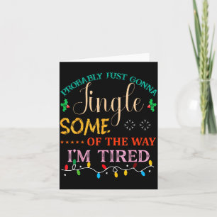 Probably Just Gonna Jingle Some Of The Way I'm Tir Card