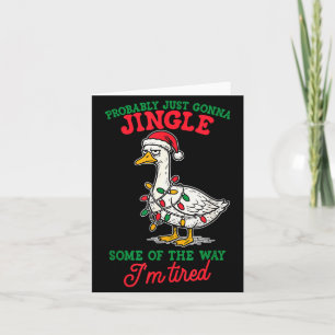 Probably Just Gonna Jingle Some Of The Way I'm Tir Card