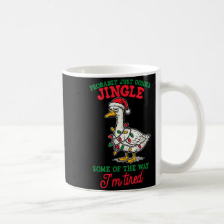 Probably Just Gonna Jingle Some Of The Way I'm Tir Coffee Mug