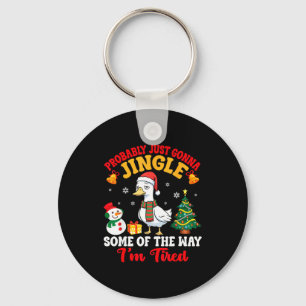 Probably Just Gonna Jingle Some Of The Way I'm Tir Key Ring