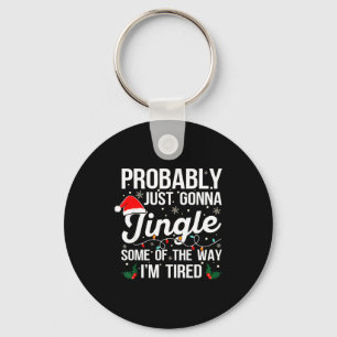 Probably Just Gonna Jingle Some Of The Way I'm Tir Key Ring