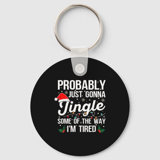 Probably Just Gonna Jingle Some Of The Way I'm Tir Key Ring (Front)