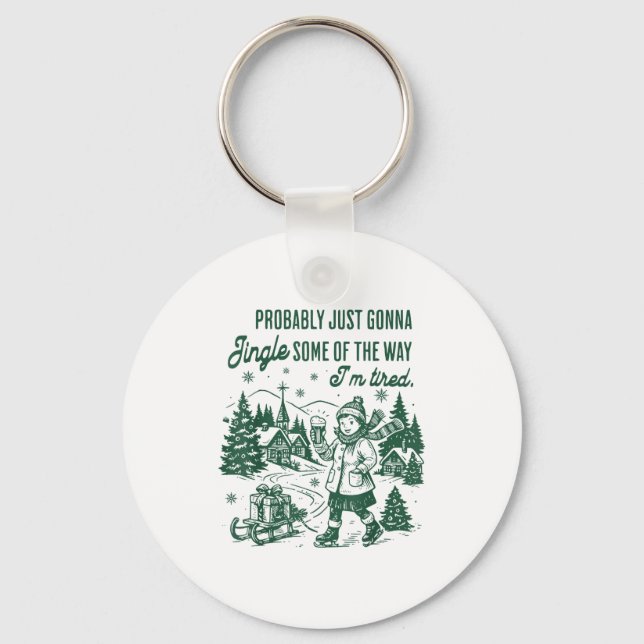 Probably Just Gonna Jingle Some Of The Way I'm Tir Key Ring (Front)