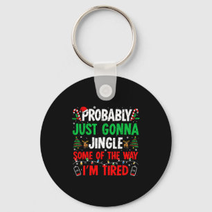 Probably Just Gonna Jingle Some Of The Way I'm Tir Key Ring