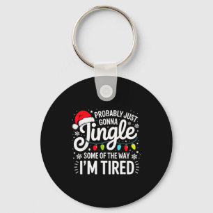 Probably Just Gonna Jingle Some Of The Way I'm Tir Key Ring