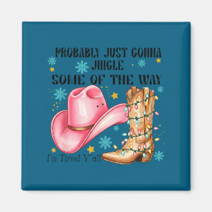 Probably Just Gonna Jingle Some Of The Way I'm Tir Magnet