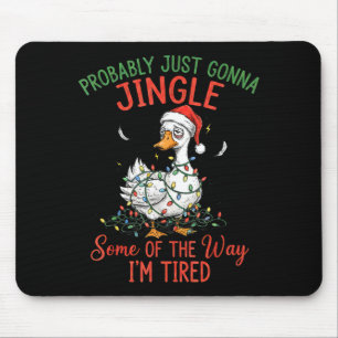 Probably Just Gonna Jingle Some Of The Way I'm Tir Mouse Pad