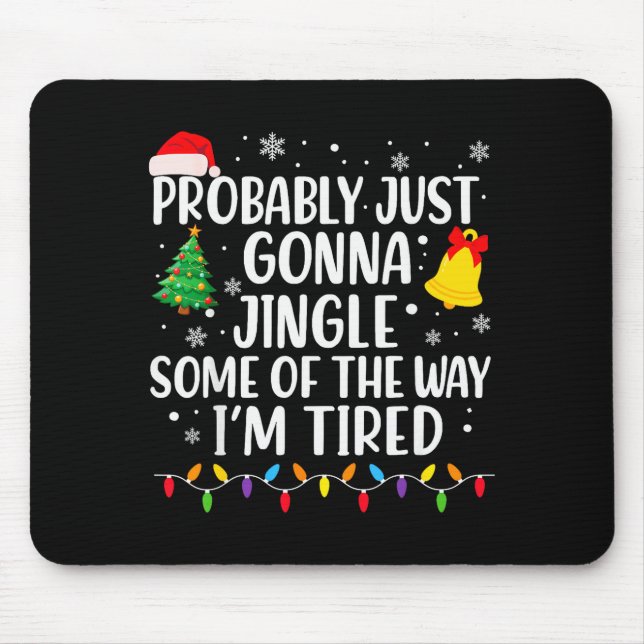 Probably Just Gonna Jingle Some Of The Way I'm Tir Mouse Pad (Front)