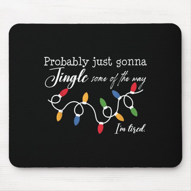 Probably Just Gonna Jingle Some Of The Way I'm Tir Mouse Pad (Front)