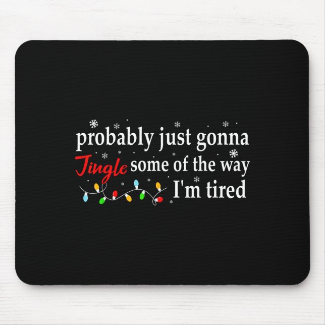 Probably Just Gonna Jingle Some Of The Way I'm Tir Mouse Pad (Front)