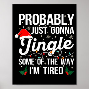 Probably Just Gonna Jingle Some Of The Way I'm Tir Poster