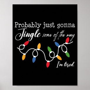 Probably Just Gonna Jingle Some Of The Way I'm Tir Poster