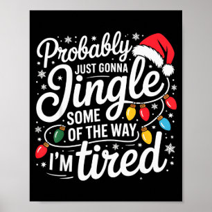 Probably Just Gonna Jingle Some Of The Way I'm Tir Poster
