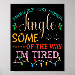 Probably Just Gonna Jingle Some Of The Way I'm Tir Poster