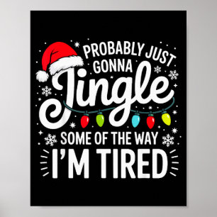 Probably Just Gonna Jingle Some Of The Way I'm Tir Poster