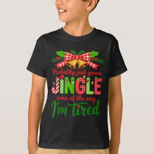 Probably Just Gonna Jingle Some Of The Way I'm Tir T-Shirt