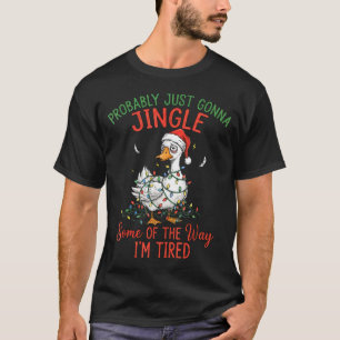 Probably Just Gonna Jingle Some Of The Way I'm Tir T-Shirt