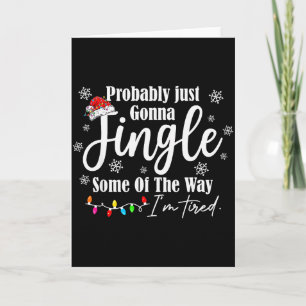 Probably Just Gonna Jingle Some Of The Way Im Tire Card