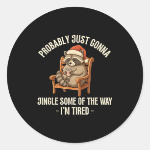Probably Just Gonna Jingle Some Of The Way Raccoon Classic Round Sticker