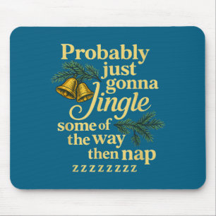 Probably Just Gonna Jingle Some Of The Way Then Na Mouse Pad