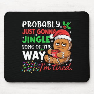 Probably Just Gonna Jingle Some Of The Way Tired C Mouse Pad