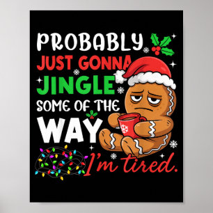 Probably Just Gonna Jingle Some Of The Way Tired C Poster