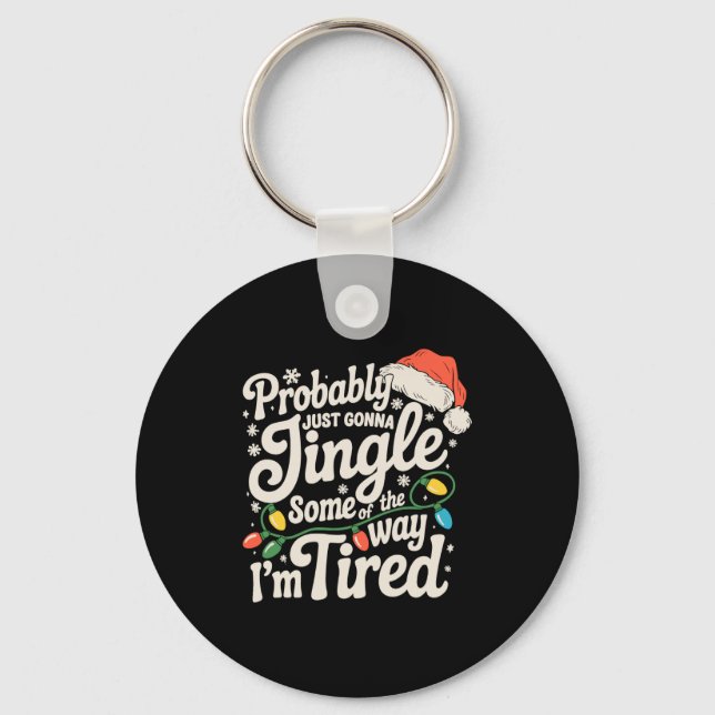 Probably Just Gonna Jingle Some Of The Way Tired  Key Ring (Front)
