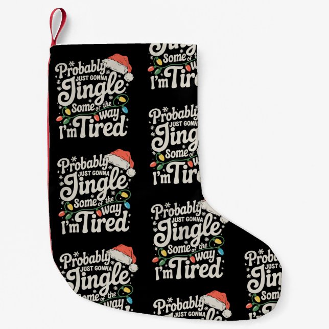 Probably Just Gonna Jingle Some Of The Way Tired Small Christmas Stocking (Front)