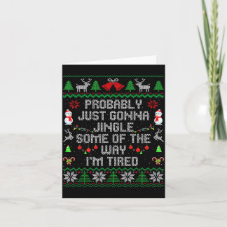 Probably Just Gonna Jingle Some The Way I'm Tired  Card