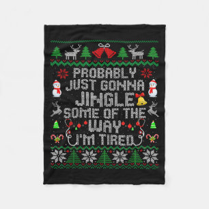 Probably Just Gonna Jingle Some The Way I'm Tired Fleece Blanket