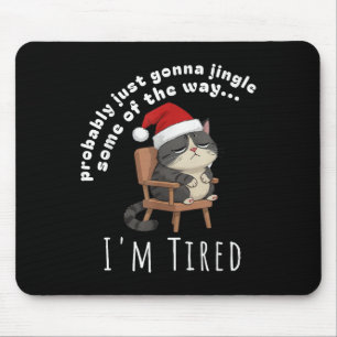 Probably Just Gonna Jingle Some Tired Cat Funny Ch Mouse Pad