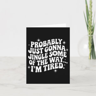 Probably Just Gonna Jingle Some Tired Cool Funny C Card
