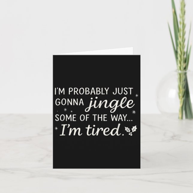 Probably Just Gonna Jingle Some Tired Cool Funny C Card (Front)