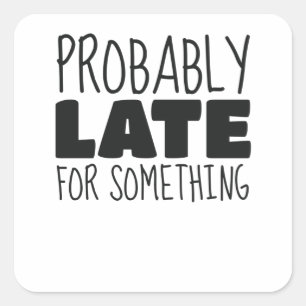 Probably Late For Something Busy Mum Jokes Square Sticker